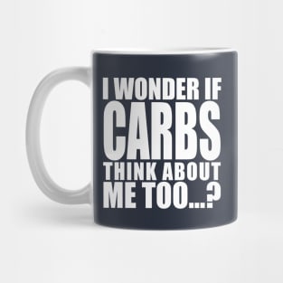 i wonder if carbs think about me too Mug